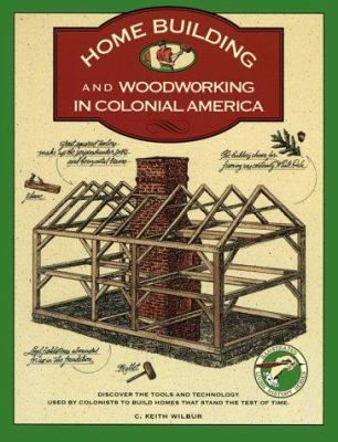 Homebuilding and Woodworking in Colonial America